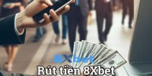 Tìm hiểu về quá trình rút tiền 8xbet