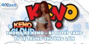 Thống Kê Keno - Bí Quyết Tăng Tỷ Lệ Trúng Thưởng Lớn